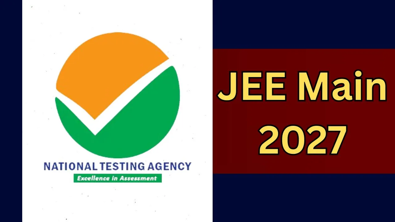 JEE Main 2027 सेशन-1 के लिए आवेदन शुरू, हुए कई बदलाव, सिलेबस और टाइम टेबल भी जारी, जानें डिटेल